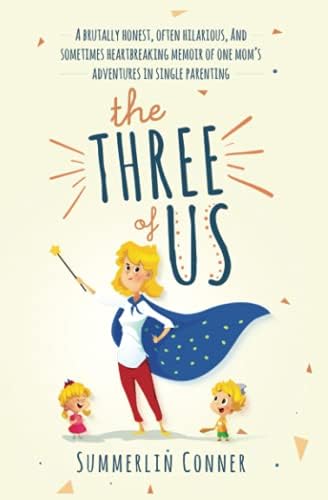 The Three of Us: A Brutally Honest, Often Hilarious, and Sometimes Heartbreaking Memoir of One Mom’s Adventures in Single Parenting (The Single Mom Series)