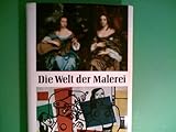  Die Welt der Malerei. [Zusammenstellg. u. Text: Gottfried Lindemann. Unter Mitarb. v. Rolf Hagen ; Helmuth Thomsen]