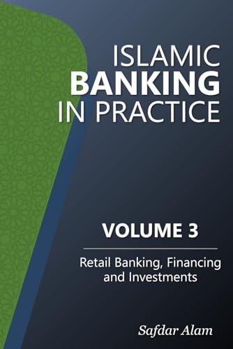 Islamic Banking In Practice - Volume 3: Retail Banking, Financing And Investments