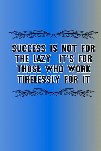 Success Is Not For The Lazy; It's For Those Who Work Tirelessly For It: Inspiration Collector & On-the-Go Organiser