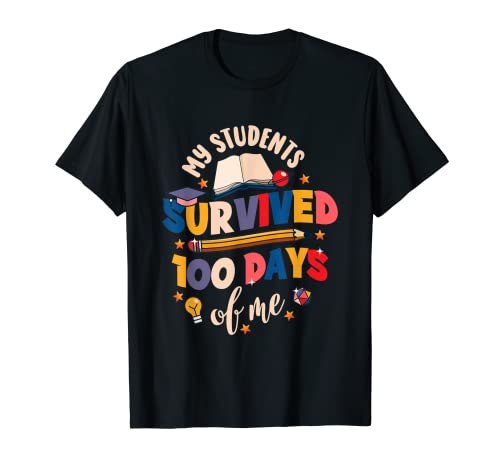 Happy 100 day of school I My Students Survived 100 Days me T-Shirt