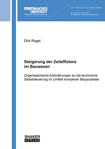Steigerung der Zeiteffizienz im Bauwesen: Organisatorische Anforderungen an die terminliche Selbststeuerung im Umfeld komplexer Bauprozesse (ipb – ... für Baubetrieb und Projektmanagement)