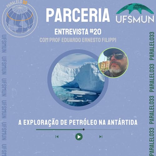 Entrevista Paralela #20 - A Explora&ccedil;&atilde;o de Petr&oacute;leo na Ant&aacute;rtida (Com Prof. Dr. Eduardo Ernesto Filippi) - Gravado em 2024