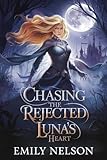 Chasing The Rejected Luna's Heart: The Alpha King's Mate (English Edition)