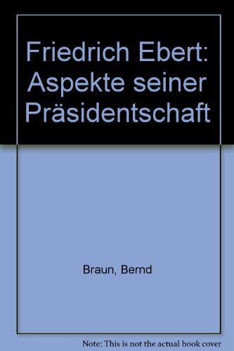 Preisvergleich Produktbild Friedrich Ebert. Aspekte seiner Präsidentschaft