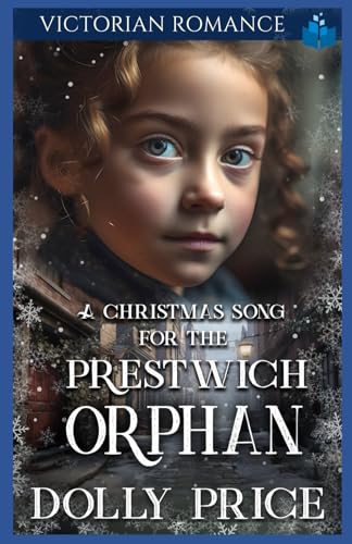 A Christmas Song For The Prestwich Orphan: Christmas Victorian Romance: 6 (Heartwarming Christmas Victorian Saga Romance)