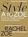 Style A to Zoe: The Art of Fashion, Beauty, & Everything Glamour