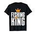 Fishing King Funny Fisherman Aquatic Enthusiast Men T-Shirt
