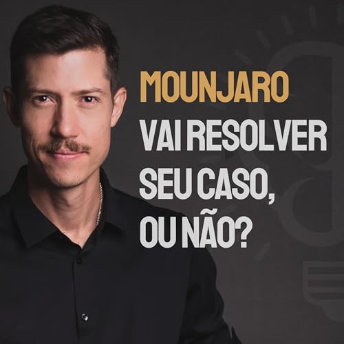 Descubra se Mounjaro &eacute; o que seu metabolismo precisa, ou n&atilde;o | Ep. 513