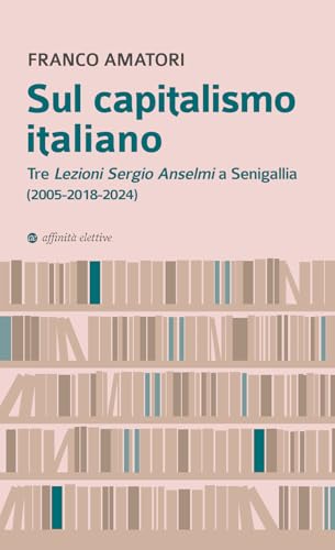 Sul capitalismo italiano. Tre «Lezioni Sergio Anselmi» a Senigallia (2005-2018-2024