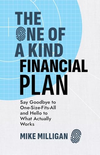 The One of a Kind Financial Plan: Say Goodbye to One Size Fits All and Hello to What Actually Works