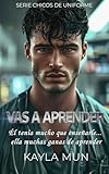 VAS A APRENDER: Romance contemporáneo (Chicos de Uniforme nº 2)