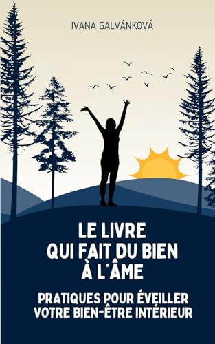Le livre qui fait du bien à l’âme: Pratiques pour éveiller votre bien-être intérieur