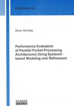 Performance Evaluation of Parallel Packet-Processing Architectures Using SystemC-based Modeling and Refinement (Berichte aus der Elektrotechnik)