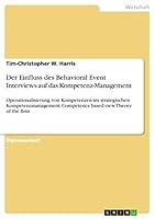 Der Einfluss des Behavioral Event Interviews auf das Kompetenz-Management: Operationalisierung von Kompetenzen im strategischen Kompetenzmanagement. Competence based view Theory of the firm 3668056714 Book Cover