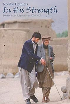 Paperback In His Strength: Letters from Afghanistan 2005 - 2009 Book