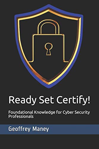 Télécharger Ready Set Certify!: Foundational Knowledge for Cyber Security Professionals livre En ligne