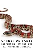  Carnet de Santé - Serpent Roi du Mexique (Lampropeltis mexicana).: A remplir, tout pour garder votre serpent en bonne santé.