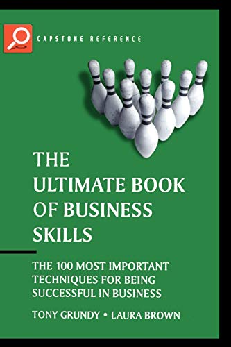 The Ultimate Book of Business Skills: The 100 Most Important Techniques for Being Successful in Business (Capstone...