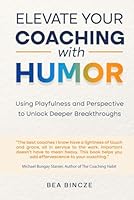 Elevate your coaching with humor: Using playfulness and perspective to unlock deeper breakthroughs 6150263282 Book Cover
