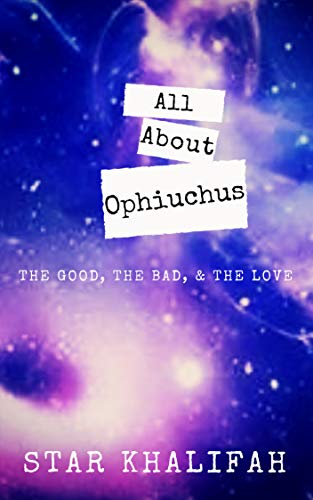All About Ophiuchus: The Good, The Bad, & The Love! (Astrology)