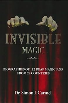 Invisible Magic - Biographies of 112 Deaf Magicians From 28 Countries