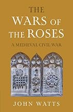 The Wars of the Roses: A Medieval Civil War (The James Lydon Lectures in Medieval History and Culture)