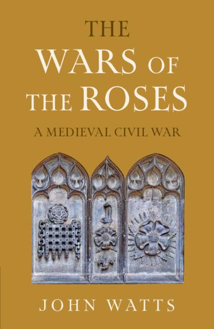 The Wars of the Roses: A Medieval Civil War (The James Lydon Lectures in Medieval History and Culture)