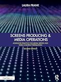 Screens Producing and Media Operations: Advanced Practice for Media Server and Video Content Preparation ...