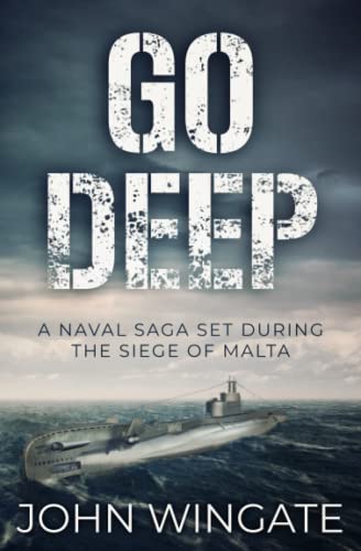 Go Deep: A naval saga set during the Siege of Malta (John Wingate Historical Thrillers)