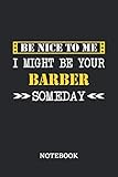  Be nice to me, I might be your Barber someday Notebook: 6x9 inches - 110 ruled, lined pages • Greatest Passionate working Job Journal • Gift, Present Idea