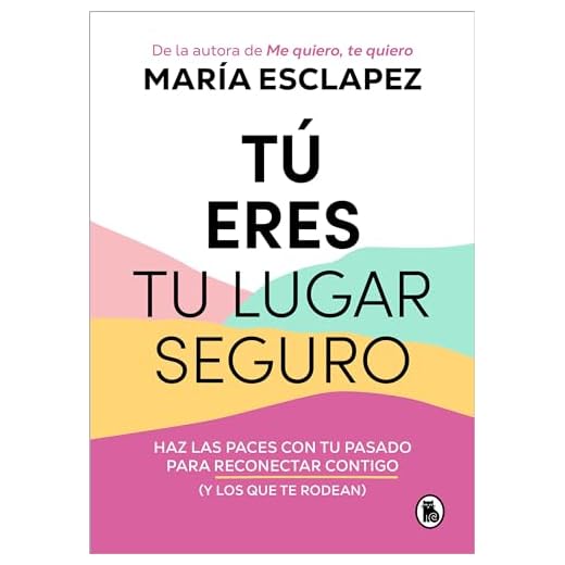 Tú eres tu lugar seguro: Haz las paces con tu pasado para reconectar contigo (y los que te rodean) (Bruguera Tendencias)