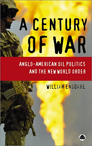 A Century of War: Anglo-American Oil Politics and the New World Order