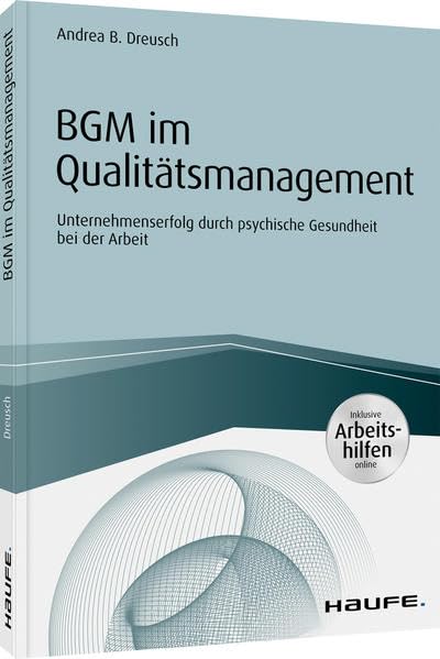 BGM im Qualitätsmanagement - inklusive Arbeitshilfen online: Unternehmenserfolg durch psychische Gesundheit bei der Arbeit. Inkl. Arbeitshilfen online (Haufe Fachbuch)