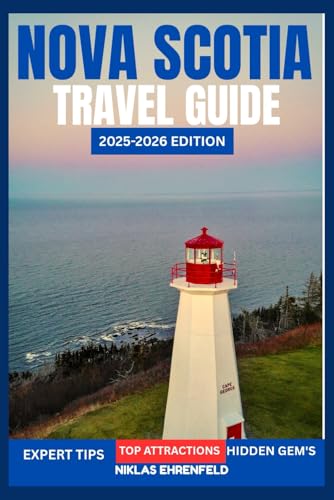 NOVA SCOTIA TRAVEL GUIDE 2025–2026: Explore Canada’s Coastal Gem with Scenic Drives, Charming Towns, and Unforgettable Nature