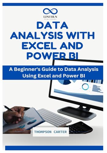 Data Analysis With Excel And Power Bi: A Beginner'S Guide To Data Analysis Using Excel And Power Bi