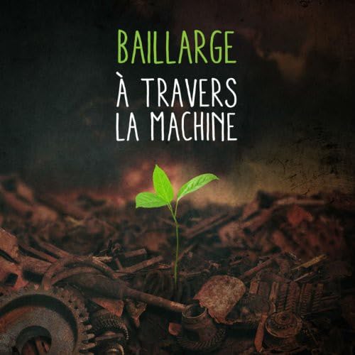 A Travers La Machine [Audio CD] Baillarge