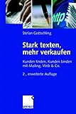 Stark texten, mehr verkaufen: Kunden finden, Kunden binden mit Mailing, Web & Co.
