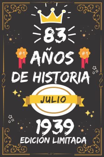 CUADERNO, 83 AÑOS DE HISTORIA JULIO 1939 EDICIÓN LIMITADA: Regalo de 83 cumpleaños para mujeres y hombres, ideas de 83 cumpleaños... un cumpleaños... ... regalo de 83 cumpleaños para él/ella.