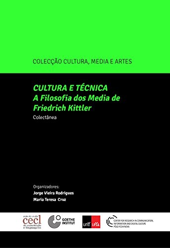 Cultura e Técnica A Filosofia Dos Média de Friedrich Kittler - Rodrigues, Jorge Henrique Vieira
