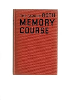 Hardcover The Famous Roth Memory Course: A Simple and Scientific Method of Improving the Memory and Increasing Mental Power Book