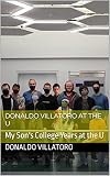  Donaldo Villatoro at the U: My Son\'s College Years at the U (English Edition)