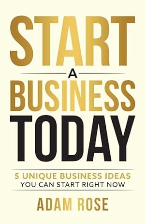 Book cover Start a Business Today: 5 Unique Business Ideas You Can Start Right Now (Financial Freedom Toolkit)