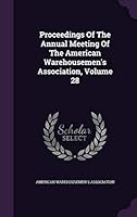 Proceedings of the Annual Meeting of the American Warehousemen's Association, Volume 28 134287076X Book Cover