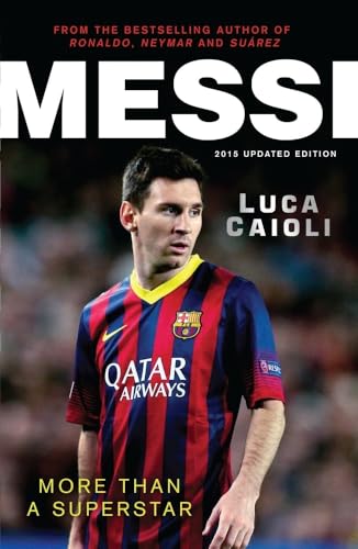 Messi – 2015 Updated Edition: More Than a Superstar (Luca Caioli)