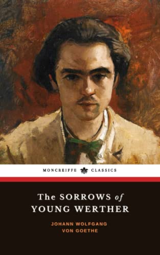 The Sorrows of Young Werther: The 1774 Literary Romanticism Classic (Annotated)