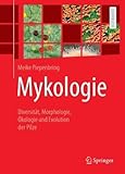 Mykologie: Diversität, Morphologie, Ökologie und Evolution der Pilze