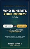 Who Inherits Your Money in India?: Nominee vs Legal Heir Explained — How Your Family Claims Bank Deposits, Insurance, EPF, Shares, Mutual Funds & Property After a Death