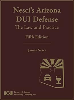 Hardcover Nesci's Arizona DUI Defense: The Law and Practice, 5th Edition Book