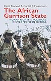 The African Garrison State: Human Rights & Political Development in Eritrea REVISED AND UPDATED (Eastern Africa Series, 36)